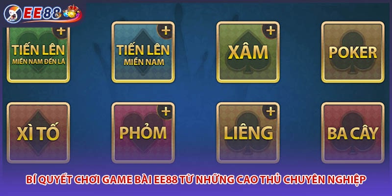 Bí quyết chơi game bài EE88 từ những cao thủ chuyên nghiệp