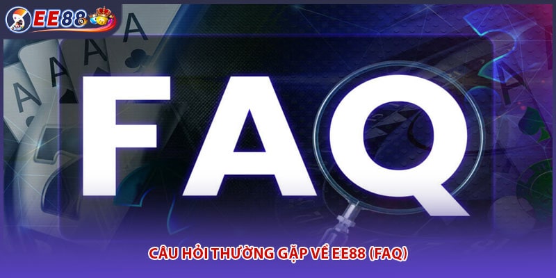 Câu Hỏi Thường Gặp Về EE88 (FAQ)