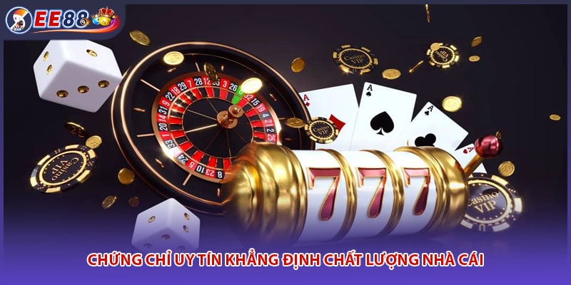 Chứng chỉ uy tín khẳng định chất lượng nhà cái