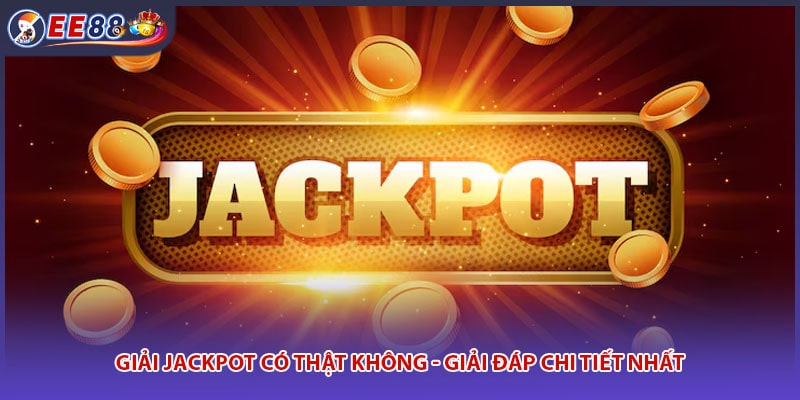 Giải Jackpot Có Thật Không - Giải Đáp Chi Tiết Nhất
