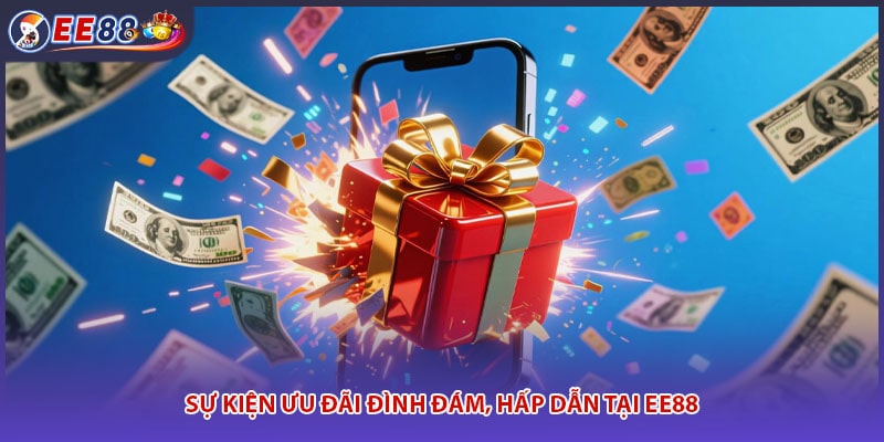 Sự Kiện Ưu Đãi Đình Đám, Hấp Dẫn Tại EE88