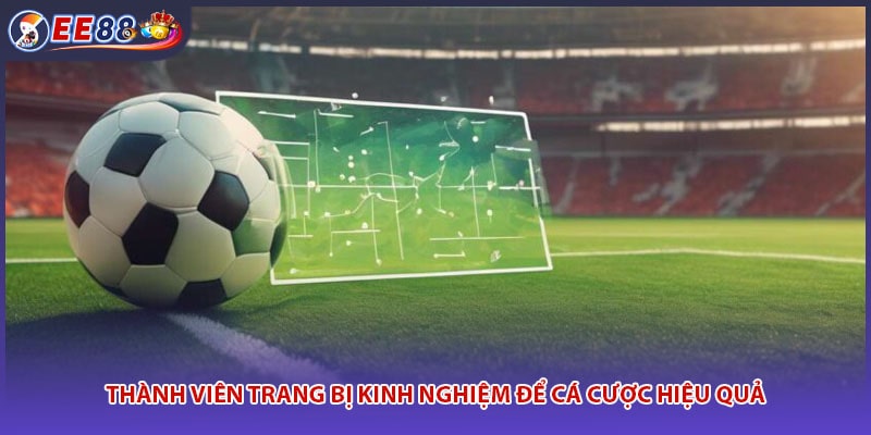 Thành viên trang bị kinh nghiệm để cá cược hiệu quả