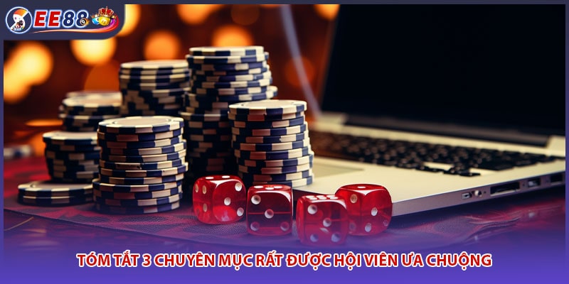 Tóm tắt 3 chuyên mục rất được hội viên ưa chuộng